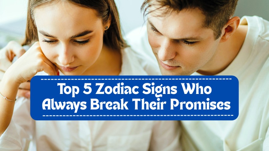 Top 5 Zodiac Signs Who Always Break Their Promises